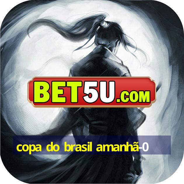 copa do brasil amanhã